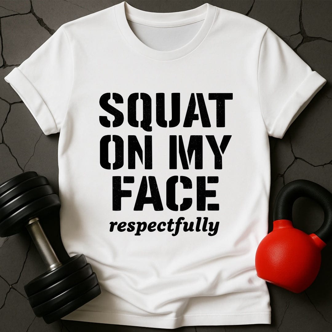 Squat On My Face Gym T-Shirt