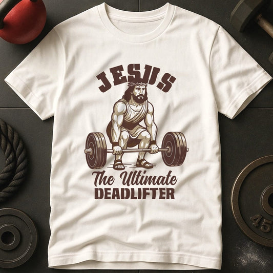 Jesus The Deadlifter T-Shirt