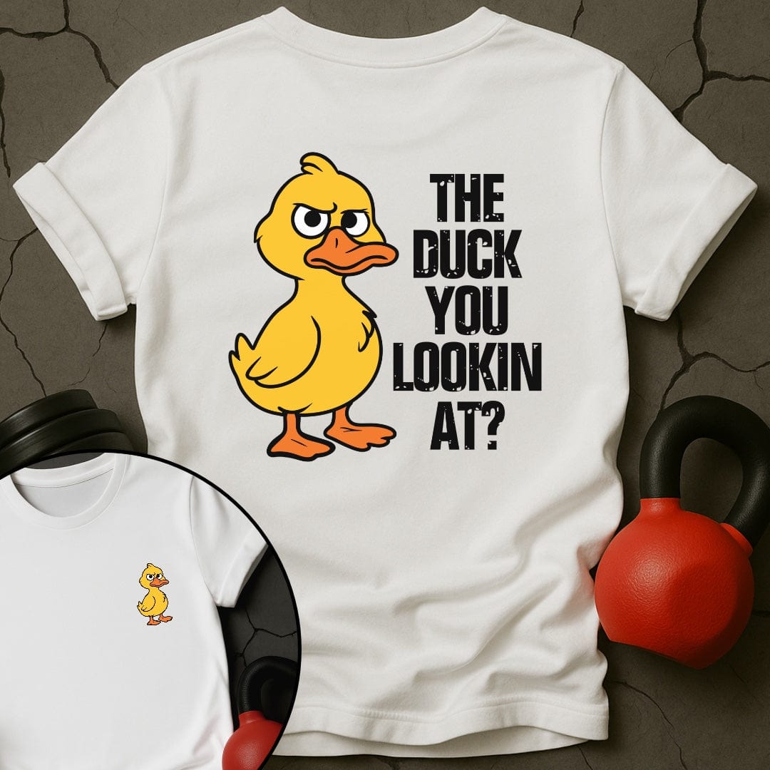 The Duck You Lookin At Gym T-Shirt