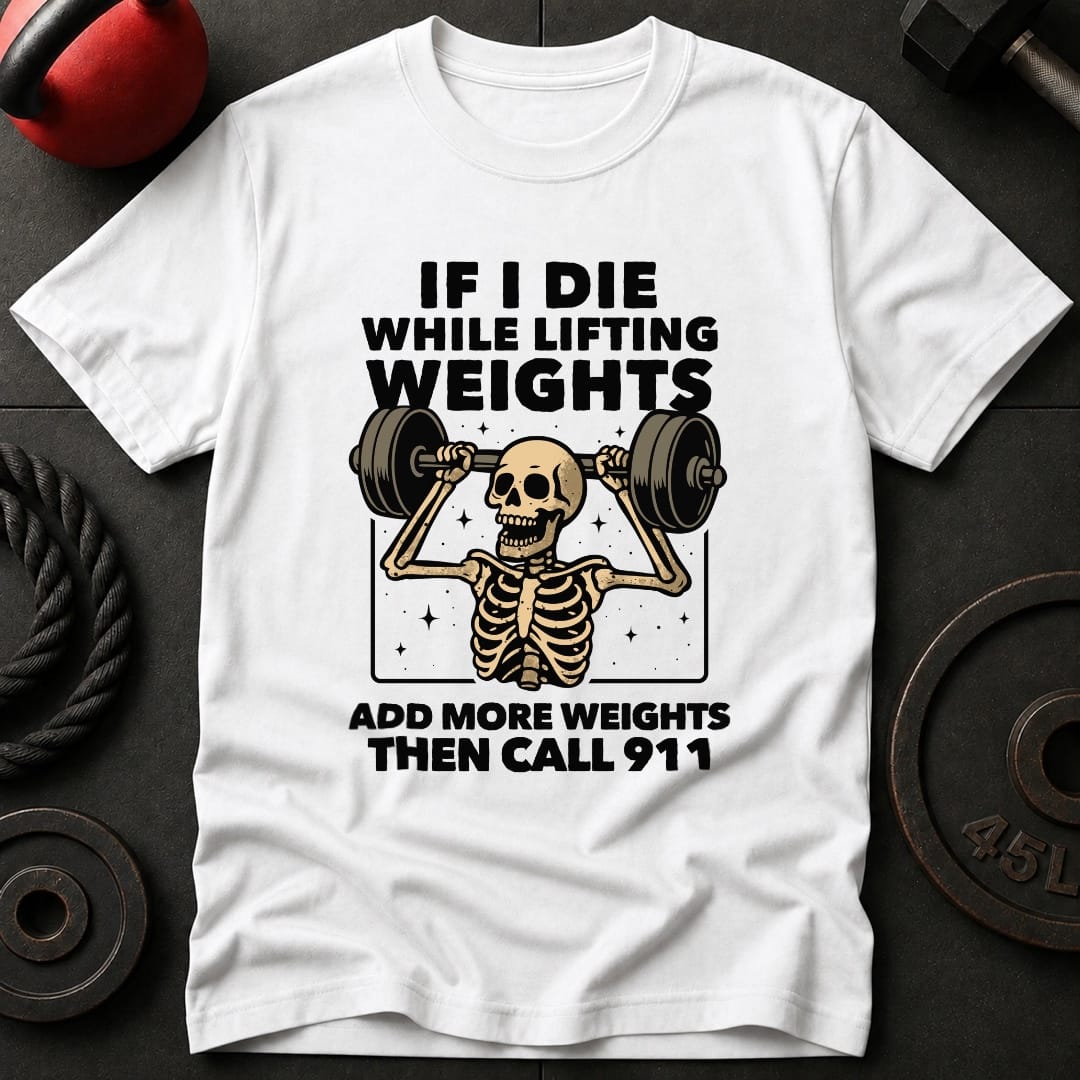If I Die While Lifting T-Shirt