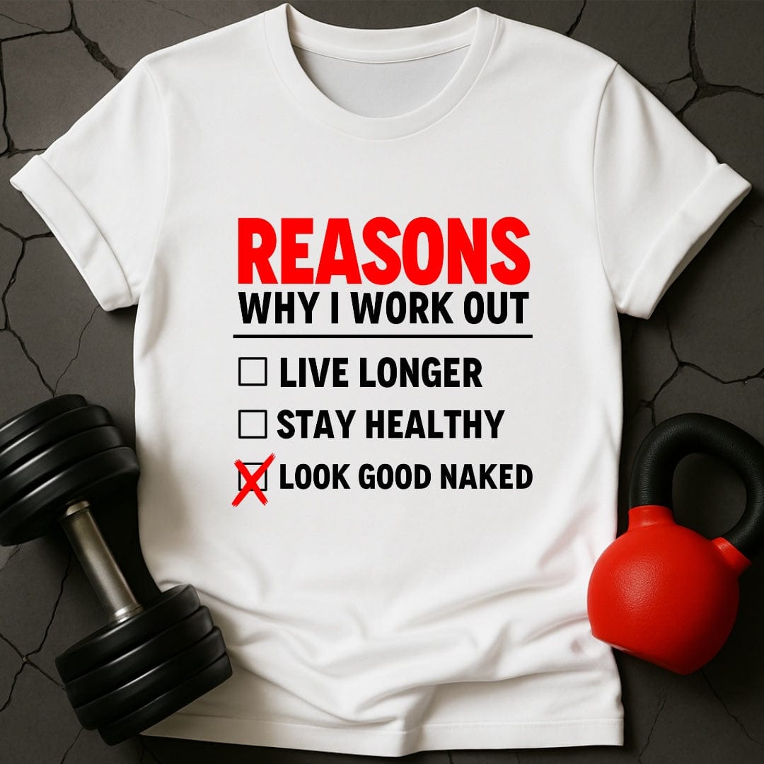 Reasons Why I Workout Weightlifting Gym T-Shirt