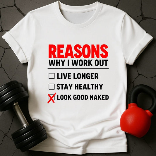 Reasons Why I Workout Weightlifting Gym T-Shirt