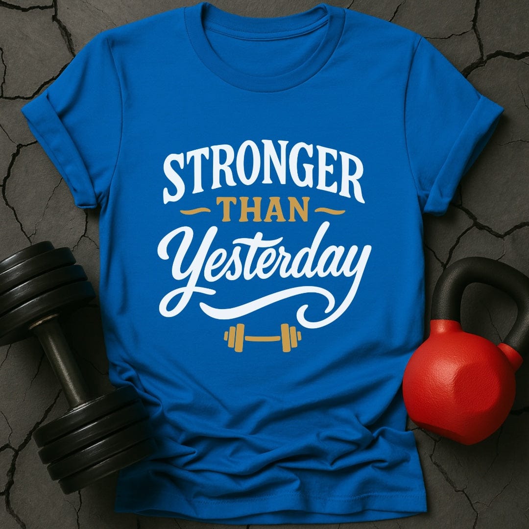 Stronger Than Yesterday Gym T-Shirt